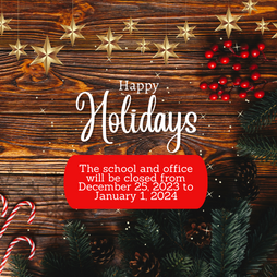 The school and office will be closed from December 25, 2023 to January 1, 2024. See you January 2, 2024